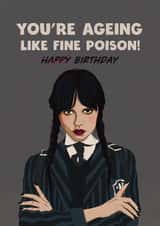 Funny birthday card - Wednesday Adams - You’re ageing like fine poison! created by Kasia Cards
