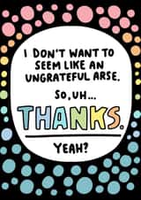 Sarcastic Thank You Card - Ungrateful Arse - Thanks. Yeah? created by Angela Chick