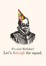 Historical Pun Birthday Card - Funny - Let's Raleigh the squad created by Historical Puns
