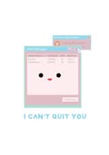 I Can't Quit You - Cute card created by Daniel James Oliver Art