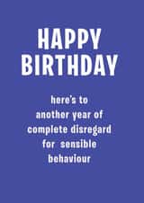 Happy Birthday - Complete Disregard For Sensible Behaviour created by Lazarus Mule