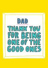 Dad - Thank You For Being One Of The Good Ones - Good Dad Father's Day Card created by Angela Chick