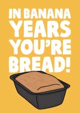 Funny Birthday Card - In Banana Years You're Bread created by Studio Doodles