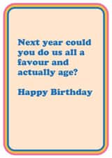 Next Year Birthday card. For that eternally youthful person in your life created by Cath Tate Cards