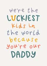 Luckiest Kids In The World - Luckiest Daddy - Sentimental Father’s Day Card created by Muses & May 