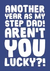 Another Year As My Step Dad Aren't You Lucky - Funny Fathers Day Card created by Studio Doodles