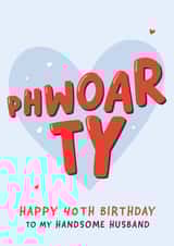 Phwoar Handsome Husband 40th Birthday Card created by Fliss Muir