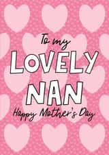 Happy mothers day Nan, Lovely Nan, the best nan, love you nan, Happy nan, hearts created by By Emma Dearling
