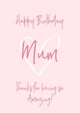 Mum Birthday Card - Happy Birthday Mum Thanks For Being So Amazing! created by Petimo - Sophie Edwards
