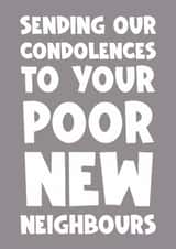 Funny Happy new home card - sending condolences to new neighbours created by Naomi Park