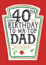 Funny Dad 40th Birthday Card - Heinz Tomato Ketchup Sauce created by la la la Designs