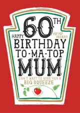 Funny Mum 60th Birthday Card - Heinz Tomato Ketchup Sauce created by  la la la     Designs
