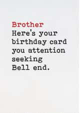 Funny Birthday Card - Brother - Attention Seeker created by Brainbox Candy