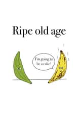 Funny birthday card for friends that are getting older - ripe old age-banana created by Sophie Pollock