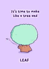 Funny Leaving card - Make like a tree and leaf created by Daniella Illustrates