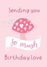 So Mush Love Birthday Card created by The Adorned Page