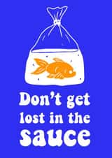 Funny Send a Smile Card for Friends - Goldfish - Don’t Get Lost In The Sauce created by Butter Bean Sketch Club