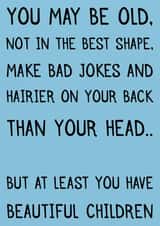 Funny card for dad - given for fathers day or birthday. About beautiful children created by Laughable Letters