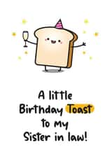 Cute Birthday Card For - A Little Birthday Toast - Sister In Law - Food Pun created by Twisted Haggis