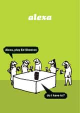 Funny Birthday Card - Alexa - Ed Sheeran created by Modern Toss