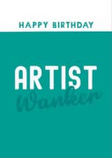 Funny Birthday Card - Artist Wanker created by Giddy Kipper