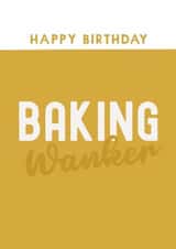 Funny Birthday Card - Baking Wanker created by Giddy Kipper