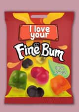Funny Cheeky Anniversary Birthday Card- Wine Gums Sweets - I Love Your Fine Bum created by I Draw Stuff 