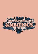Cute inspirational with Unapologetically Ambitious handwritten typography created by Natalia Maca