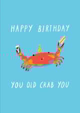 Cute birthday card - Happy Birthday You Old Crab You created by Eleanor Beetle
