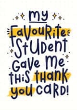 Thank You Teacher Card - Favourite Student created by Joanne Hawker