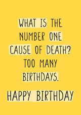 What is the number one cause of death? Too many birthdays. Happy Birthday Old created by CARDS FOR DAYS
