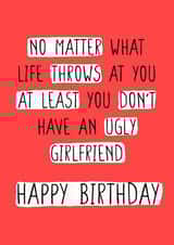 Life throws at you at least you don't have an ugly girlfriend happy birthday created by CARDS FOR DAYS
