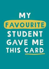 Funny Teacher Thank you Card - Favourite Student created by Giddy Kipper