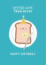 Funny Birthday Card - Belated - Butter Late Than Never created by Jessica Eyre
