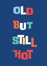 Old but still hot - birthday or anniversary wishes for your significant other created by Paper Heart Designs