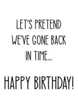 Let's pretend we've gone back in time.. happy birthday! created by Leonie Jenkins