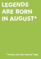 Legends are born in august birthday card created by The Crude Card Company