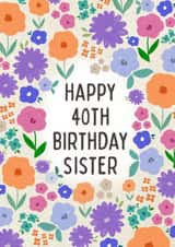 Pretty 40th Birthday Card - Sister - Floral created by Sarah Corcoran