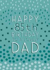 Pretty Birthday Card - 85th - Dad created by Juniper and Rose Studio