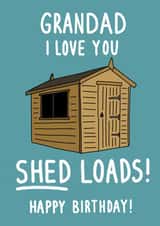 Funny Birthday Card - Love You Shed Loads, Grandad! created by Pen and Puns