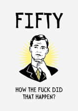 Funny and Rude Birthday Card - 50th - How Did That Happen? created by BritWit