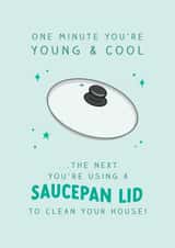 Funny Saucepan Lid Birthday Card - One Minute You're Young and Cool created by The Cake Thief
