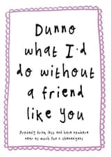 Funny card for best friend - what would I do without you? created by Bow & Bell