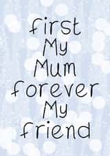 First My Mum- Forever My Friend- For Mum’s who don’t know how special they are created by Bonny Shatwell