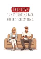 Funny Love & Friendship Card - True love is not judging each other's screen time created by Nova & Sky