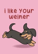 I like your weiner (dog) - funny card created by Created By AJC