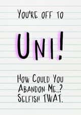 Funny Congratulations Card - University - Selfish Twat created by crackerjack