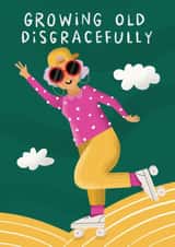Funny Birthday Card - Growing Old Disgracefully created by AbiGoLucky