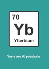 Geeky 70th Birthday Card Periodic Table Element Ytterbium created by Matt Facer