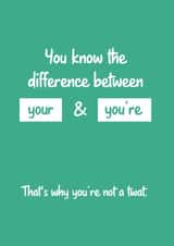 You Know The Difference Between Your & You're. That's why You're Not a Twat Card created by Matt Facer
